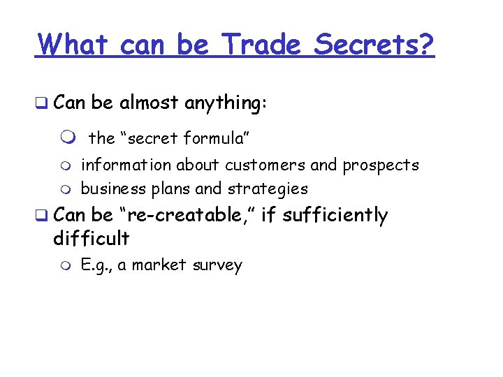What can be Trade Secrets? q Can be almost anything: m the “secret formula” What can be Trade Secrets? q Can be almost anything: m the “secret formula”