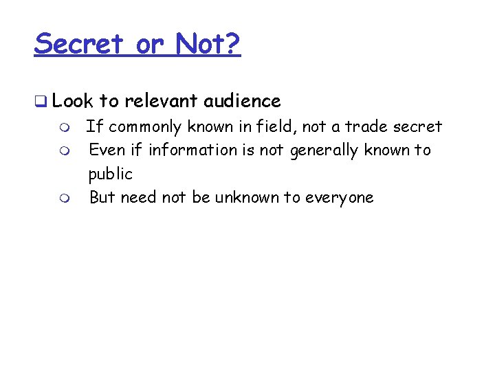 Secret or Not? q Look to relevant audience m If commonly known in field, Secret or Not? q Look to relevant audience m If commonly known in field,