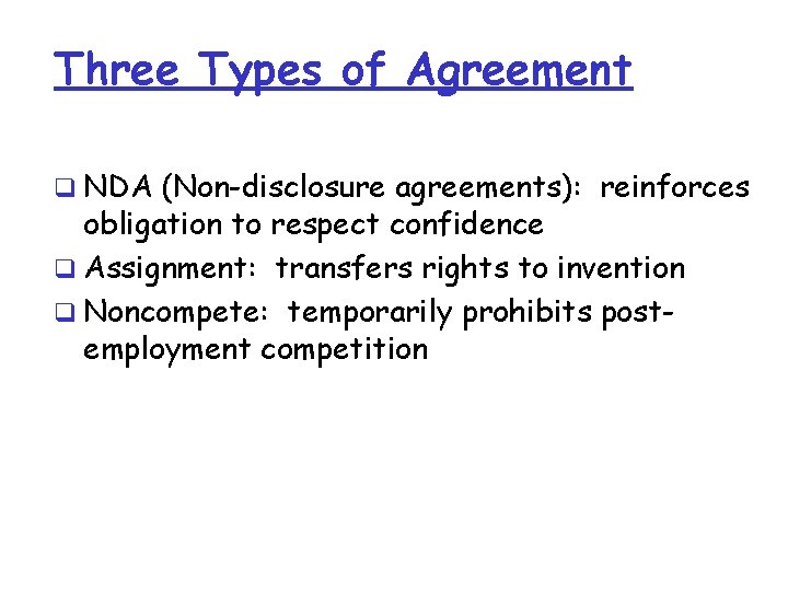 Three Types of Agreement q NDA (Non-disclosure agreements): reinforces obligation to respect confidence q Three Types of Agreement q NDA (Non-disclosure agreements): reinforces obligation to respect confidence q