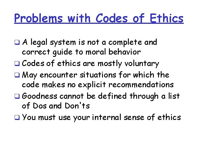 Problems with Codes of Ethics q A legal system is not a complete and Problems with Codes of Ethics q A legal system is not a complete and