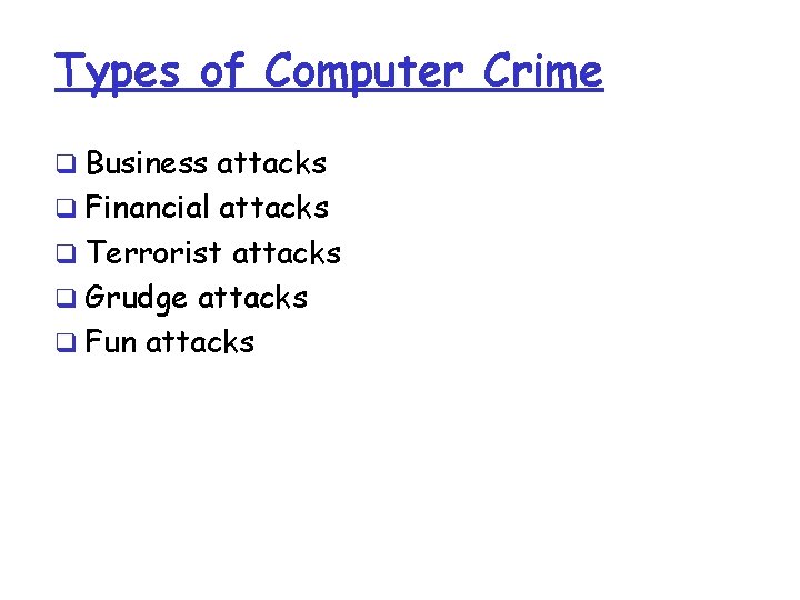 Types of Computer Crime q Business attacks q Financial attacks q Terrorist attacks q Types of Computer Crime q Business attacks q Financial attacks q Terrorist attacks q