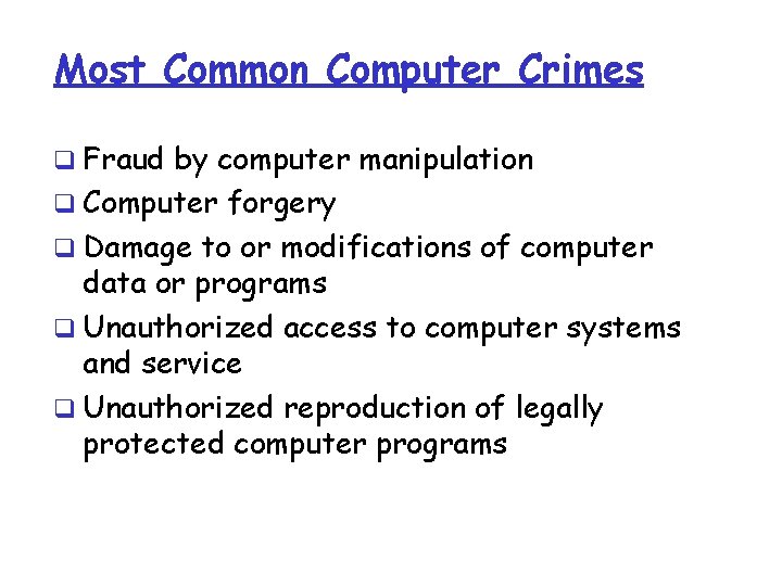 Most Common Computer Crimes q Fraud by computer manipulation q Computer forgery q Damage Most Common Computer Crimes q Fraud by computer manipulation q Computer forgery q Damage