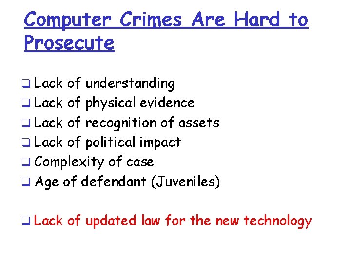Computer Crimes Are Hard to Prosecute q Lack of understanding q Lack of physical Computer Crimes Are Hard to Prosecute q Lack of understanding q Lack of physical