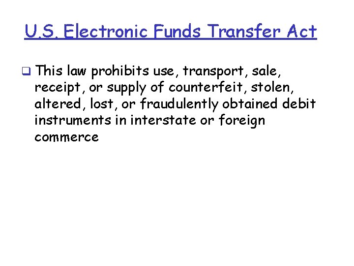 U. S. Electronic Funds Transfer Act q This law prohibits use, transport, sale, receipt, U. S. Electronic Funds Transfer Act q This law prohibits use, transport, sale, receipt,