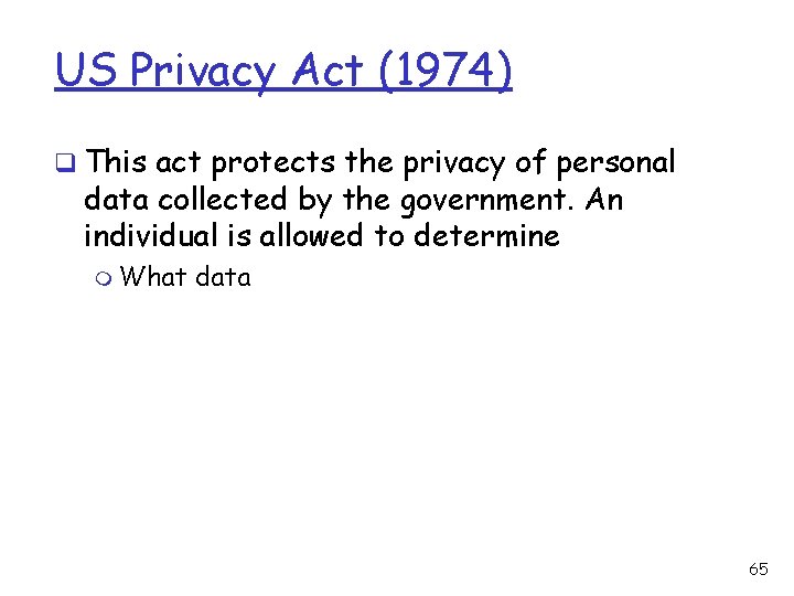 US Privacy Act (1974) q This act protects the privacy of personal data collected US Privacy Act (1974) q This act protects the privacy of personal data collected