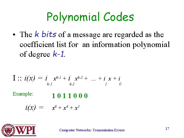 Polynomial Codes • The k bits of a message are regarded as the coefficient