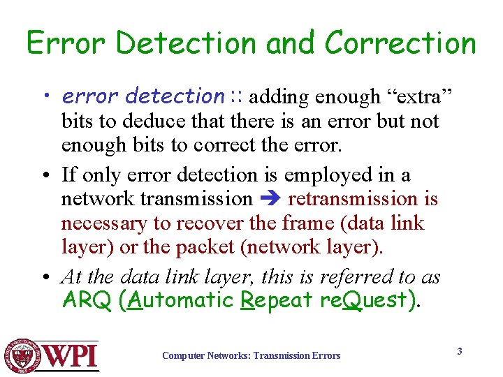 Error Detection and Correction • error detection : : adding enough “extra” bits to