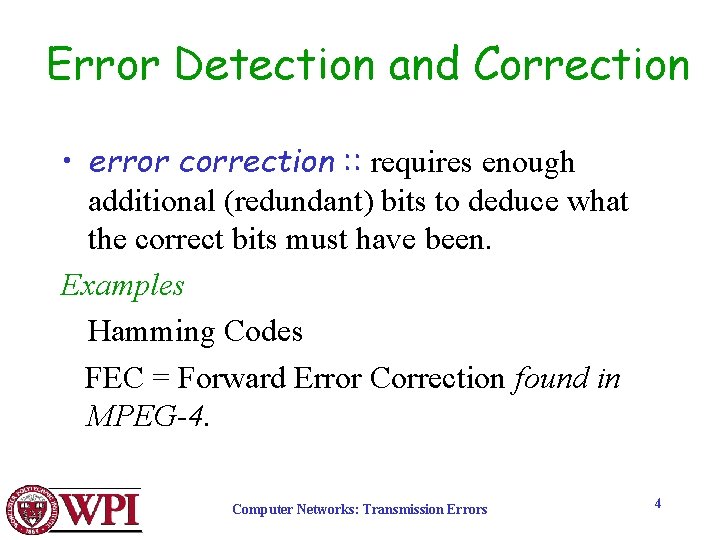 Error Detection and Correction • error correction : : requires enough additional (redundant) bits