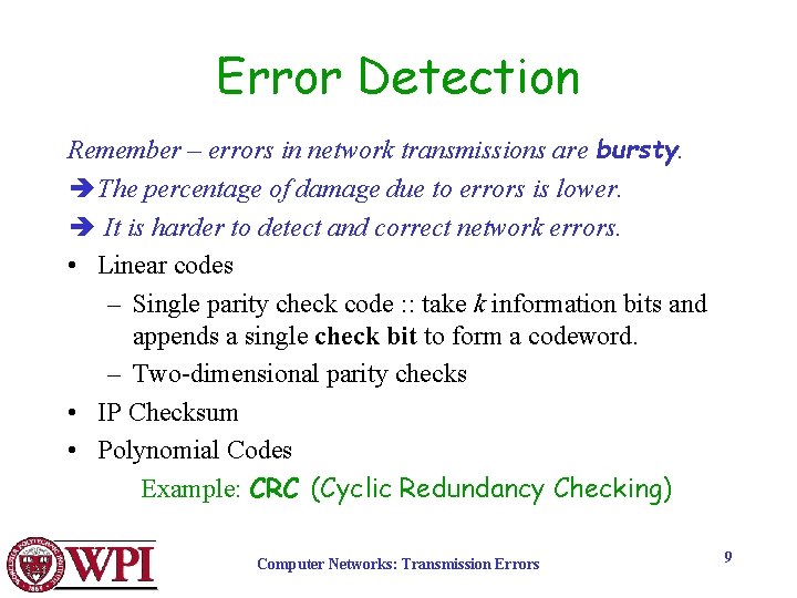Error Detection Remember – errors in network transmissions are bursty. The percentage of damage