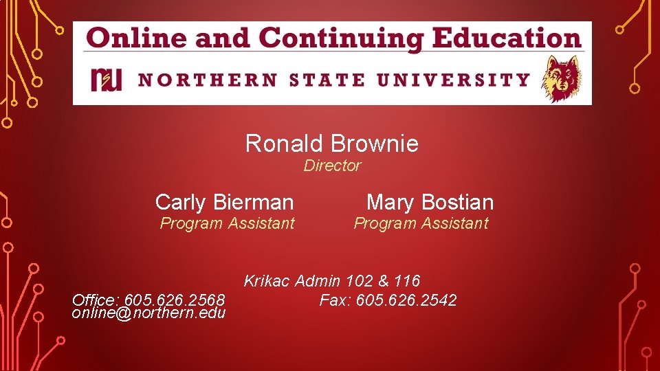 Ronald Brownie Director Carly Bierman Program Assistant Office: 605. 626. 2568 online@northern. edu Mary