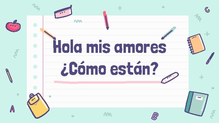 Hola mis amores ¿Cómo están? 