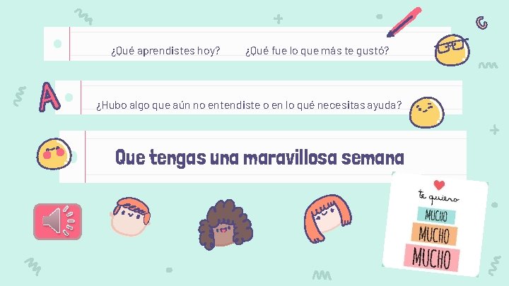 ¿Qué aprendistes hoy? ¿Qué fue lo que más te gustó? ¿Hubo algo que aún