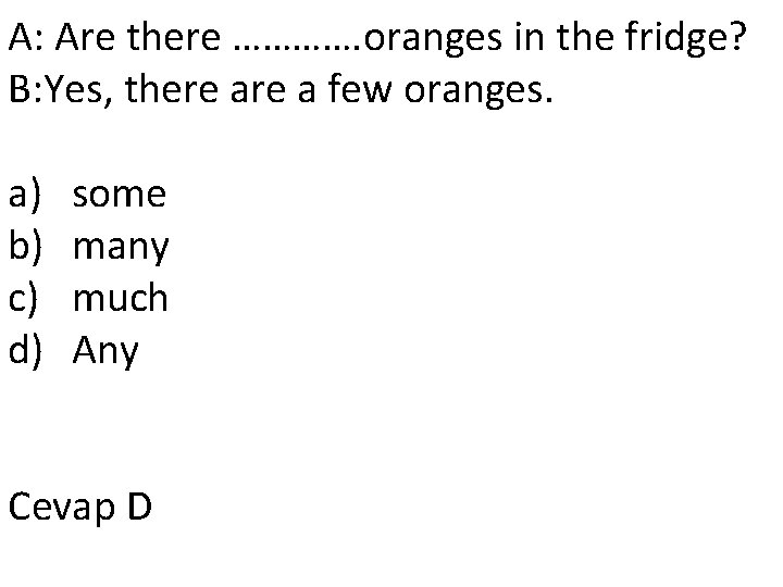 A: Are there …………. oranges in the fridge? B: Yes, there a few oranges.