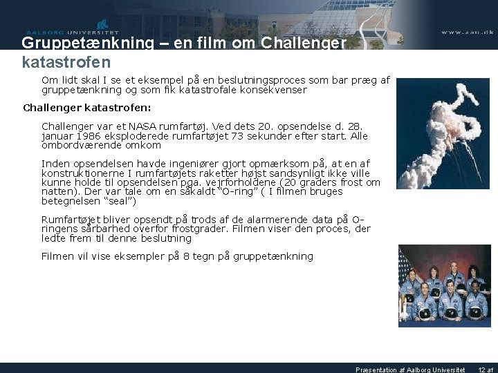 Gruppetænkning – en film om Challenger katastrofen Om lidt skal I se et eksempel