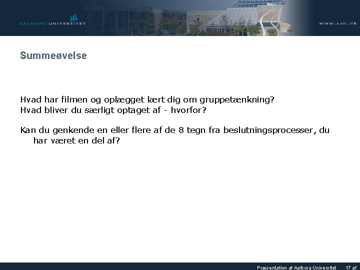 Summeøvelse Hvad har filmen og oplægget lært dig om gruppetænkning? Hvad bliver du særligt