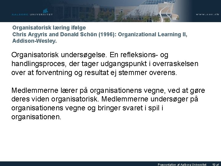 Organisatorisk læring ifølge Chris Argyris and Donald Schön (1996): Organizational Learning II, Addison-Wesley. Organisatorisk