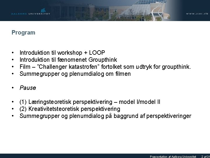 Program • • Introduktion til workshop + LOOP Introduktion til fænomenet Groupthink Film –