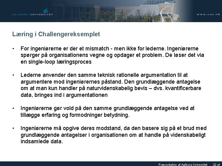 Læring i Challengereksemplet • For ingeniørerne er der et mismatch - men ikke for