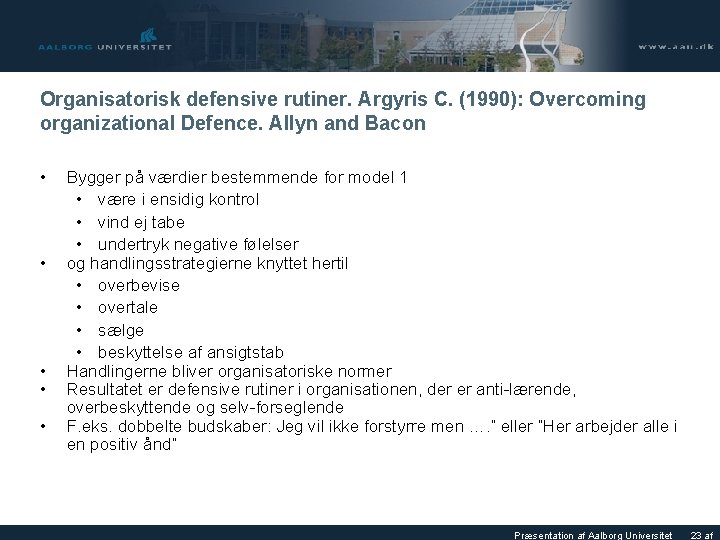 Organisatorisk defensive rutiner. Argyris C. (1990): Overcoming organizational Defence. Allyn and Bacon • •