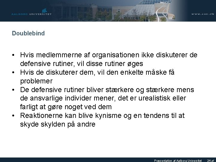 Doublebind • Hvis medlemmerne af organisationen ikke diskuterer de defensive rutiner, vil disse rutiner