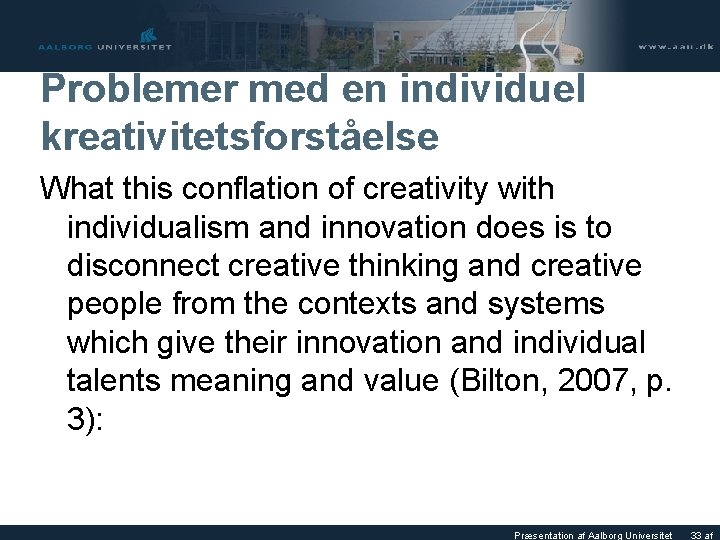 Problemer med en individuel kreativitetsforståelse What this conflation of creativity with individualism and innovation