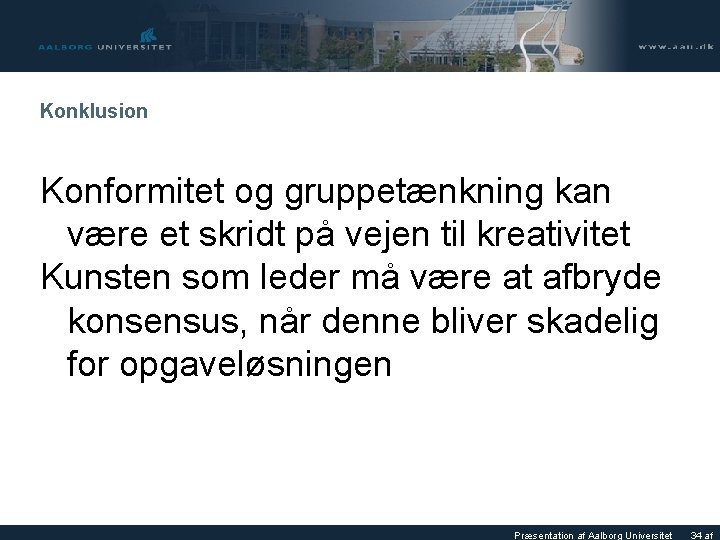 Konklusion Konformitet og gruppetænkning kan være et skridt på vejen til kreativitet Kunsten som