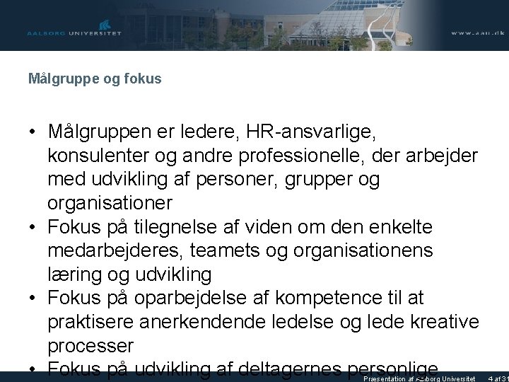 Målgruppe og fokus • Målgruppen er ledere, HR-ansvarlige, konsulenter og andre professionelle, der arbejder