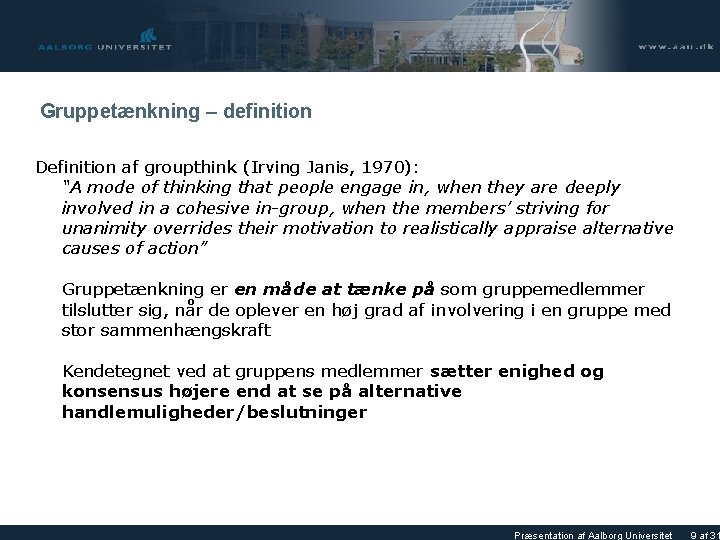 Gruppetænkning – definition Definition af groupthink (Irving Janis, 1970): “A mode of thinking that