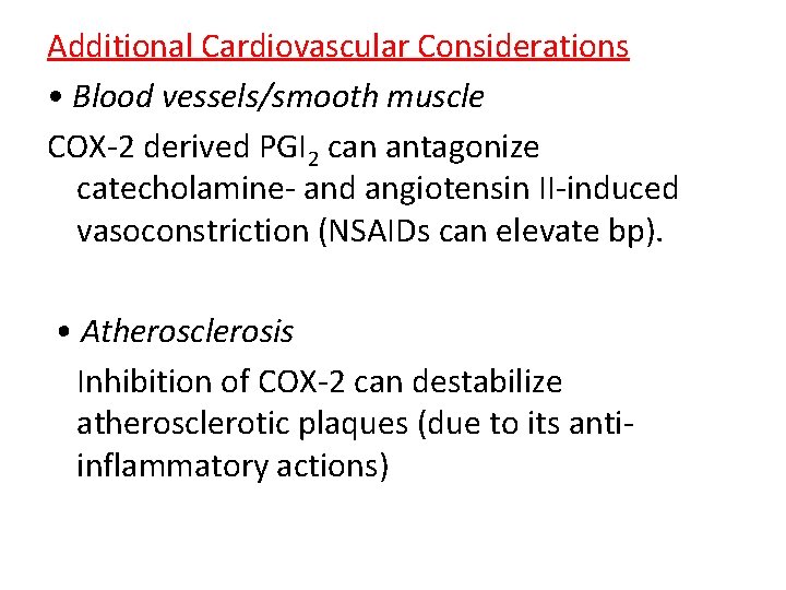 Additional Cardiovascular Considerations • Blood vessels/smooth muscle COX-2 derived PGI 2 can antagonize catecholamine-