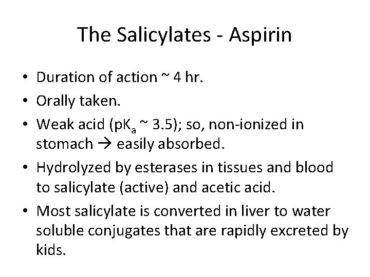 The Salicylates - Aspirin • Duration of action ~ 4 hr. • Orally taken.