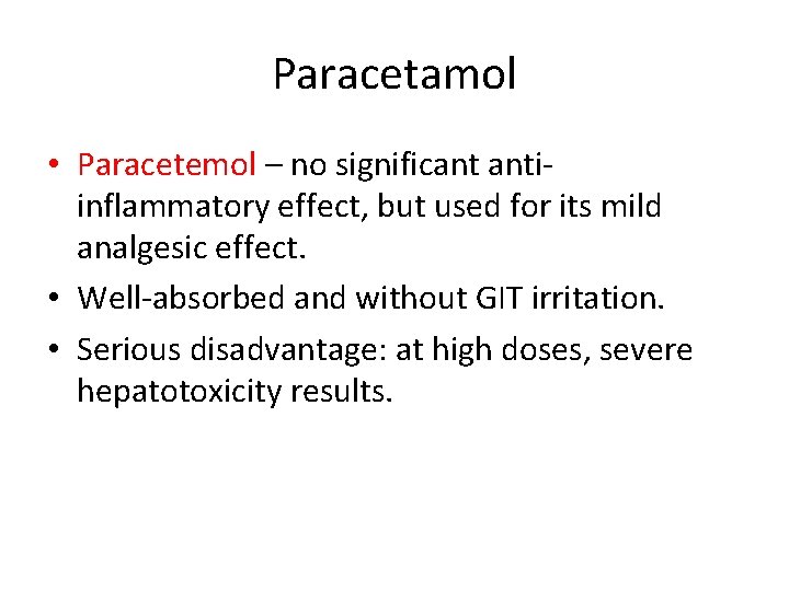Paracetamol • Paracetemol – no significant antiinflammatory effect, but used for its mild analgesic