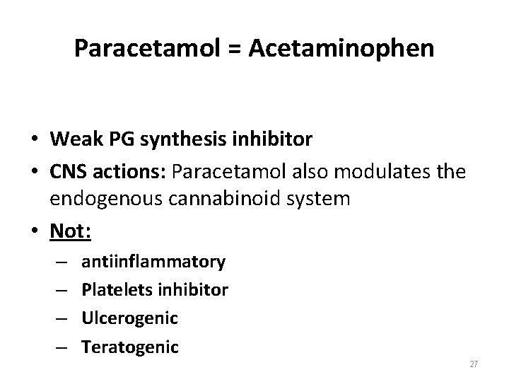 Paracetamol = Acetaminophen • Weak PG synthesis inhibitor • CNS actions: Paracetamol also modulates