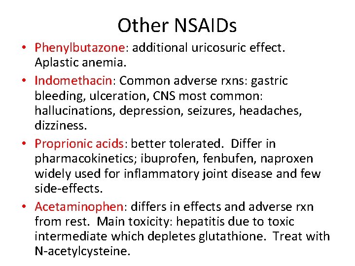 Other NSAIDs • Phenylbutazone: additional uricosuric effect. Aplastic anemia. • Indomethacin: Common adverse rxns: