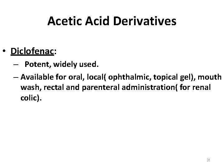 Acetic Acid Derivatives • Diclofenac: – Potent, widely used. – Available for oral, local(