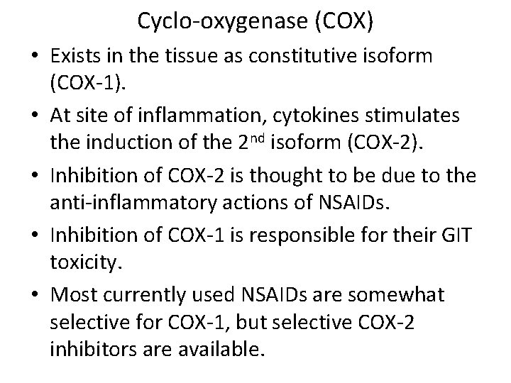 Cyclo-oxygenase (COX) • Exists in the tissue as constitutive isoform (COX-1). • At site