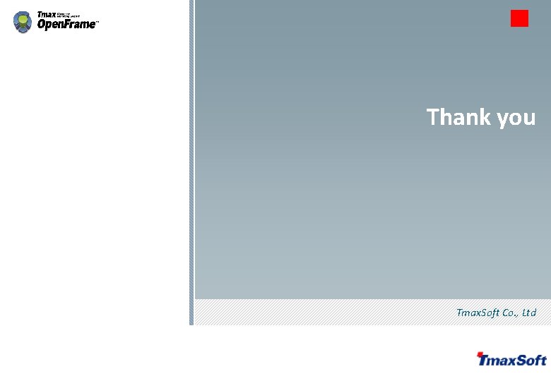 Thank you Tmax. Soft Co. , Ltd © 2013 Tmax. Soft Co. , Ltd. Thank you Tmax. Soft Co. , Ltd © 2013 Tmax. Soft Co. , Ltd.