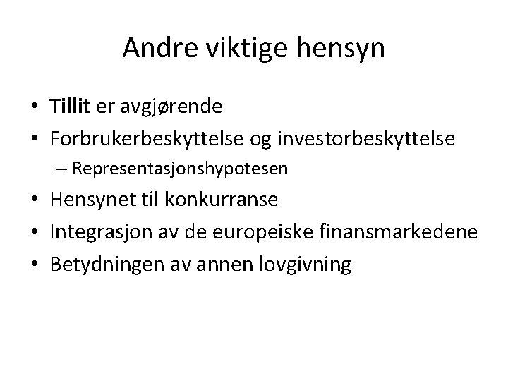 Andre viktige hensyn • Tillit er avgjørende • Forbrukerbeskyttelse og investorbeskyttelse – Representasjonshypotesen •