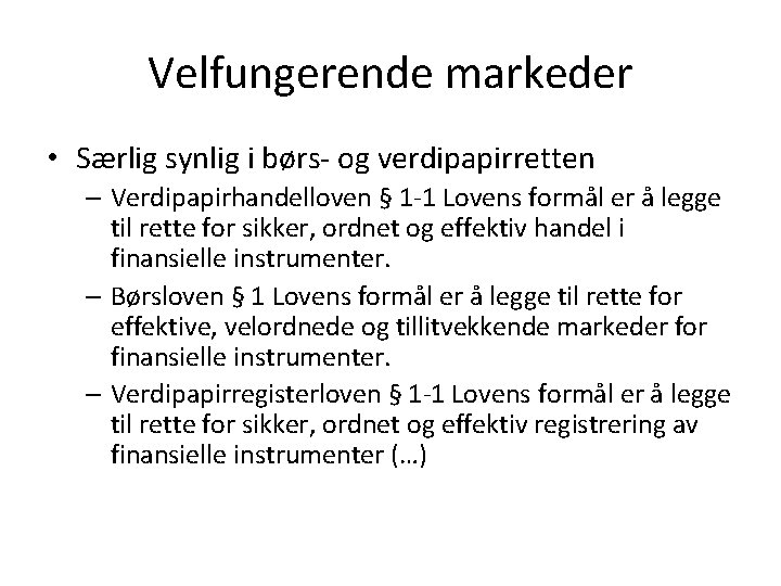 Velfungerende markeder • Særlig synlig i børs- og verdipapirretten – Verdipapirhandelloven § 1 -1