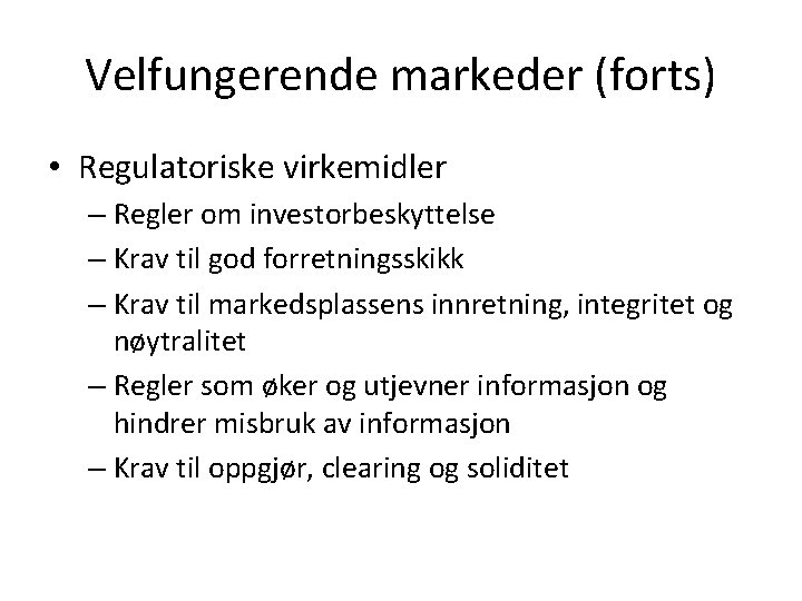 Velfungerende markeder (forts) • Regulatoriske virkemidler – Regler om investorbeskyttelse – Krav til god