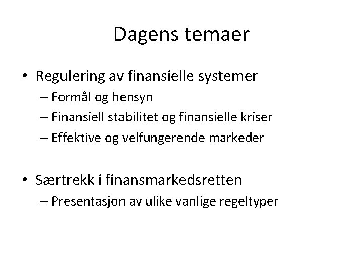 Dagens temaer • Regulering av finansielle systemer – Formål og hensyn – Finansiell stabilitet