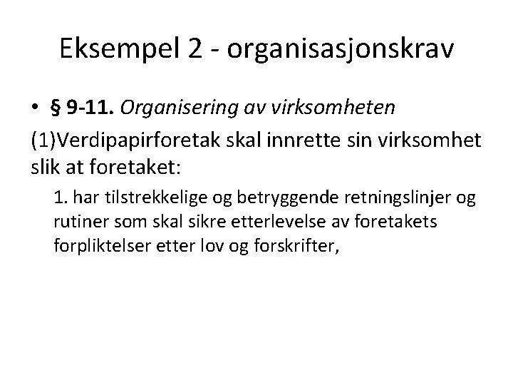 Eksempel 2 - organisasjonskrav • § 9 -11. Organisering av virksomheten (1)Verdipapirforetak skal innrette
