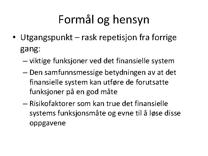 Formål og hensyn • Utgangspunkt – rask repetisjon fra forrige gang: – viktige funksjoner