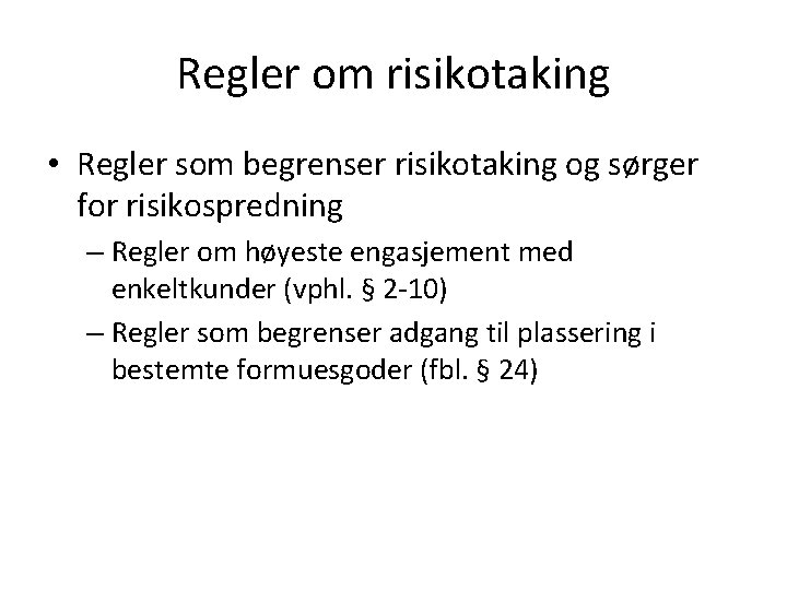 Regler om risikotaking • Regler som begrenser risikotaking og sørger for risikospredning – Regler