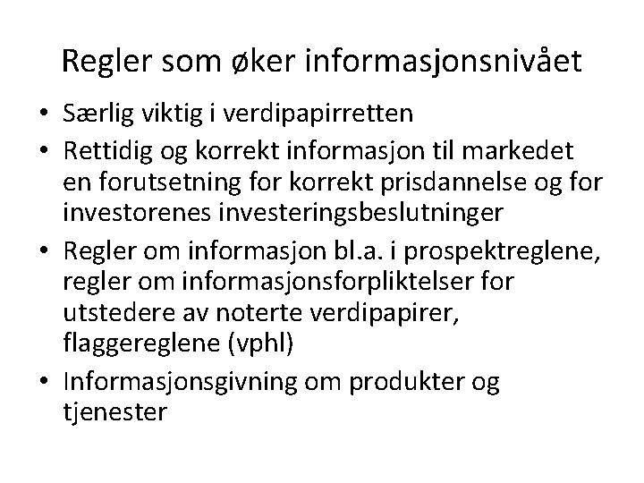 Regler som øker informasjonsnivået • Særlig viktig i verdipapirretten • Rettidig og korrekt informasjon