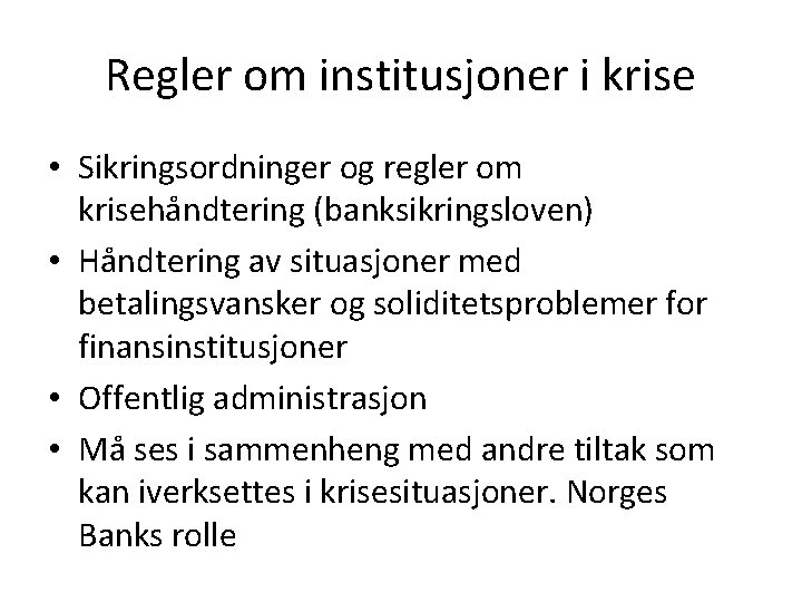 Regler om institusjoner i krise • Sikringsordninger og regler om krisehåndtering (banksikringsloven) • Håndtering