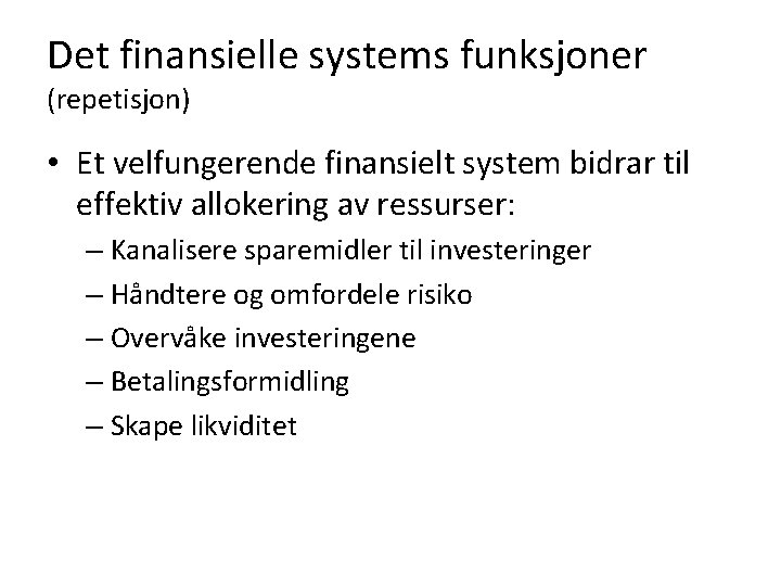 Det finansielle systems funksjoner (repetisjon) • Et velfungerende finansielt system bidrar til effektiv allokering