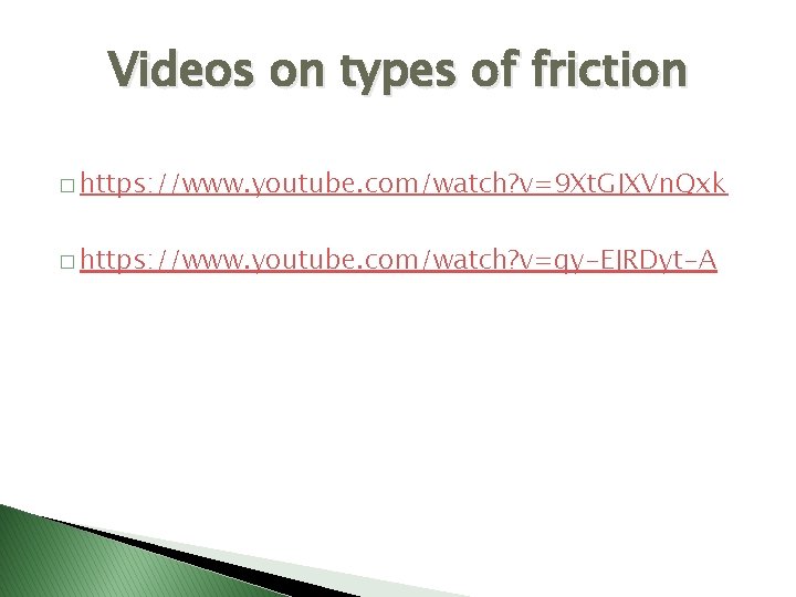 Videos on types of friction � https: //www. youtube. com/watch? v=9 Xt. GJXVn. Qxk