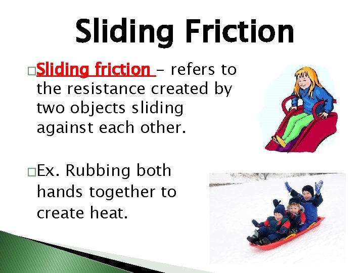 Sliding Friction �Sliding friction - refers to the resistance created by two objects sliding