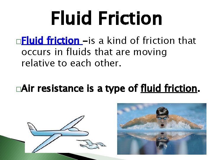 Fluid Friction �Fluid friction -is a kind of friction that occurs in fluids that