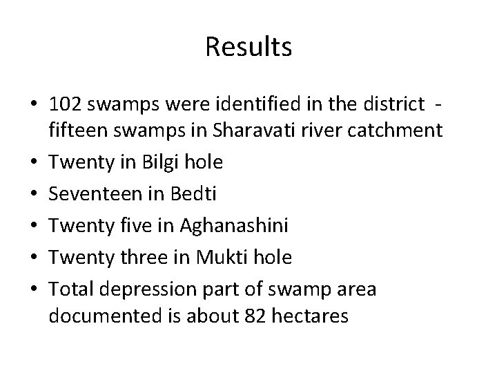 Results • 102 swamps were identified in the district fifteen swamps in Sharavati river Results • 102 swamps were identified in the district fifteen swamps in Sharavati river
